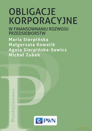 Obligacje korporacyjne w finansowaniu rozwoju przedsiębiorstw - Maria Sierpińska, Małgorzata Kowalik, Agata Sierpińska-Sawicz [KSIĄŻKA]