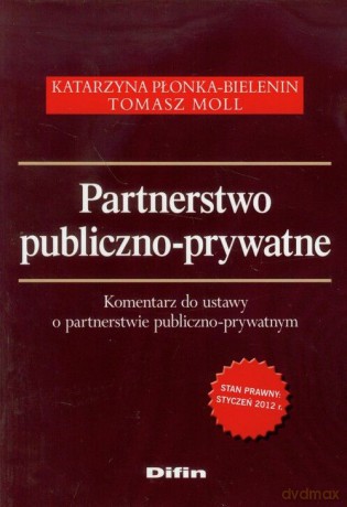 Partnerstwo publiczno-prywatne. Komentarz do ustawy o partnerstwie publiczno-prywatnym - Katarzyna Płonka-Bielenin, Tomasz Moll [KSIĄŻKA]