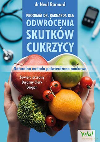 Program doktora Neala Barnarda dla odwrócenia skutków cukrzycy. Naturalna metoda potwierdzona naukowo - Neal Barnard [KSIĄŻKA]