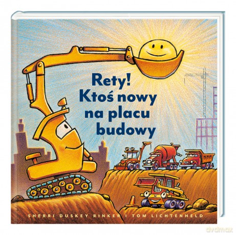 Rety! Ktoś nowy na placu budowy - Sherri Duskey Rinker [KSIĄŻKA]