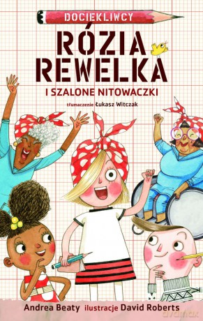 Rózia Rewelka i szalone nitowaczki - Andrea Beaty, David Roberts [KSIĄŻKA]