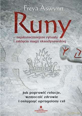 Runy. Najskuteczniejsze rytuały i zaklęcia magii skandynawskiej. Jak poprawić relacje, wzmocnić zdrowie i osiągnąć upragniony cel - Freya Aswynn [KSIĄŻKA]