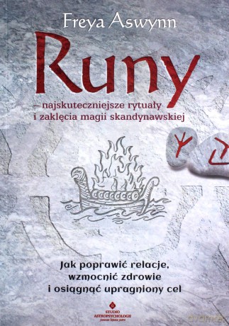 Runy. Najskuteczniejsze rytuały i zaklęcia magii skandynawskiej. Jak poprawić relacje, wzmocnić zdrowie i osiągnąć upragniony cel - Freya Aswynn [KSIĄŻKA]
