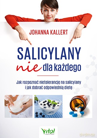 Salicylany nie dla każdego. Jak rozpoznać nietolerancję na salicylany i jak dobrać odpowiednią dietę - Johanna Kallert [KSIĄŻKA]