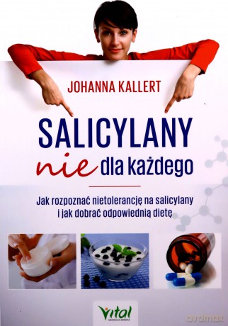 Salicylany nie dla każdego. Jak rozpoznać nietolerancję na salicylany i jak dobrać odpowiednią dietę - Johanna Kallert [KSIĄŻKA]