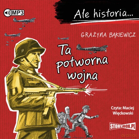 Ta potworna wojna. Ale historia - Grażyna Bąkiewicz [AUDIOBOOK]