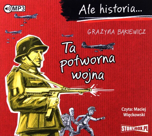 Ta potworna wojna. Ale historia - Grażyna Bąkiewicz [AUDIOBOOK]