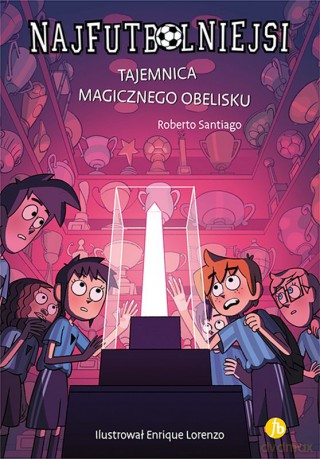 Tajemnica magicznego obelisku. Najfutbolniejsi - Santiago Roberto [KSIĄŻKA]