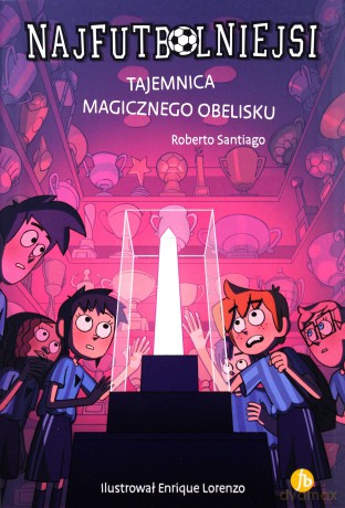 Tajemnica magicznego obelisku. Najfutbolniejsi - Santiago Roberto [KSIĄŻKA]