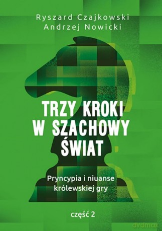 Trzy kroki w szachowy świat. Pryncypia i niuanse królewskiej gry część 2 - Ryszard Czajkowski, Andrzej Nowicki [KSIĄŻKA]
