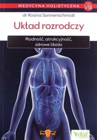Układ rozrodczy. Medycyna holistyczna (Tom 8) - Rosina Sonnenschmidt [KSIĄŻKA]