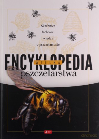 Wielka encyklopedia pszczelarstwa - Mateusz Morawski, Lidia Morań-Morawska, Marek Pogorzelec [KSIĄŻKA]