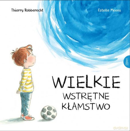 Wielkie, wstrętne kłamstwo - Thierry Robberecht, Estelle Meens [KSIĄŻKA]