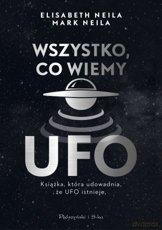 Wszystko, co wiemy o UFO - Elisabeth Neila, Mark Neila [KSIĄŻKA]