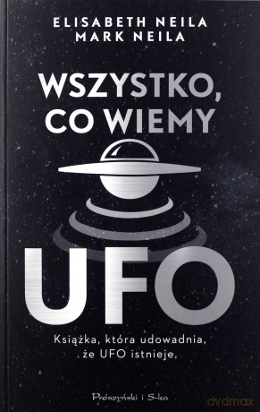 Wszystko, co wiemy o UFO - Elisabeth Neila, Mark Neila [KSIĄŻKA]