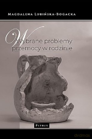 Wybrane problemy przemocy w rodzinie - Magdalena Lubińska-Bogacka [KSIĄŻKA]