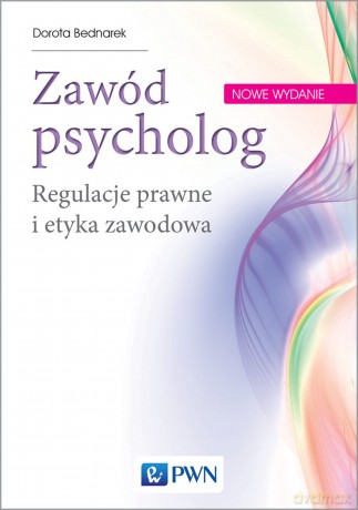 Zawód psycholog. Regulacje prawne i etyka zawodowa - Dorota Bednarek [KSIĄŻKA]