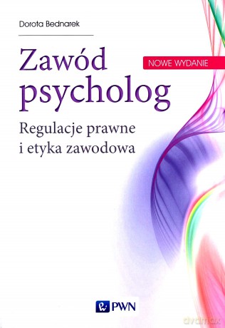 Zawód psycholog. Regulacje prawne i etyka zawodowa - Dorota Bednarek [KSIĄŻKA]