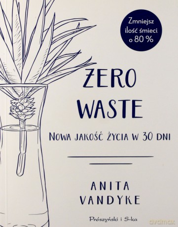 Zero waste. Nowa jakość życia w 30 dni - Adrian Markowski [KSIĄŻKA]