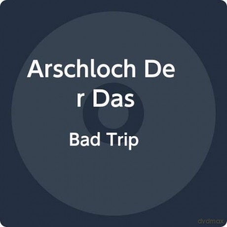 Arschloch. Der Das: Bad Trip [CD]