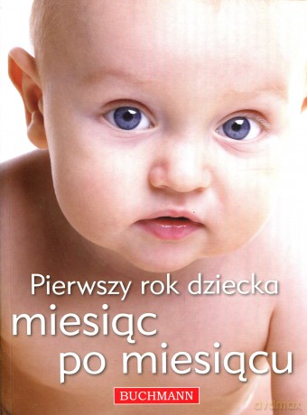 Pierwszy rok dziecka miesiąc po miesiącu [KSIĄŻKA]
