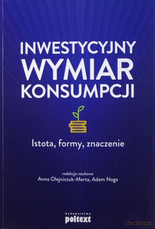 Inwestycyjny wymiar konsumpcji. Istota, formy, znaczenie [KSIĄŻKA]