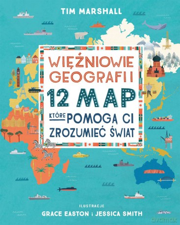 Więźniowie geografii. 12 map, które pomogą Ci zrozumieć świat - Tim Marshall [KSIĄŻKA]