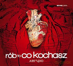 Arkadio Rób To Co: Rób to co kochasz [CD]