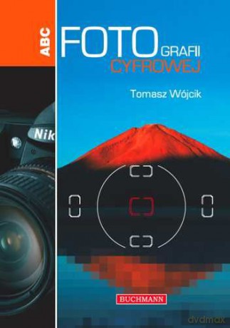 ABC fotografii cyfrowej - Tomasz Wójcik [KSIĄŻKA]