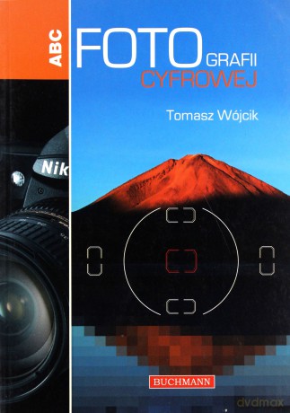 ABC fotografii cyfrowej - Tomasz Wójcik [KSIĄŻKA]