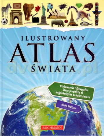 Ilustrowany atlas świata - Holly Wallace [KSIĄŻKA]