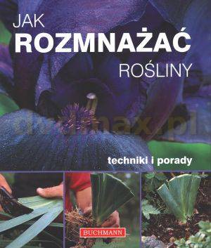 Jak rozmnażać rośliny - John Cushnie [KSIĄŻKA]