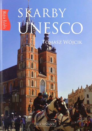 Skarby Unesco Nasza Polska - Tomasz Wójcik [KSIĄŻKA]