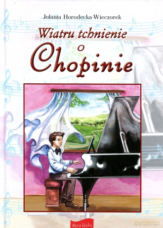 Wiatru tchnienie o Chopinie Nasza Polska - Jolanta Horodecka-Wieczorek [KSIĄŻKA]