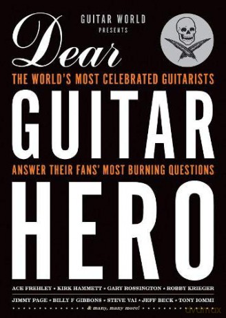 Guitar World Presents Dear Guitar Hero: The World's Most Celebrated Guitarists Answer Their Fans' Most Burning Questions [KSIĄŻKA]