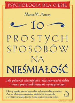 10 prostych sposobów na nieśmiałość - Martin M. Antony [KSIĄŻKA]