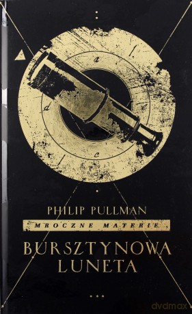 Mroczne materie 3 Bursztynowa luneta - Philip Pullman [KSIĄŻKA]