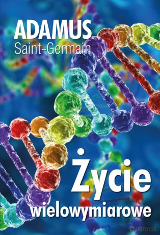 Życie wielowymiarowe - Adamus Saint-Germain [KSIĄŻKA]