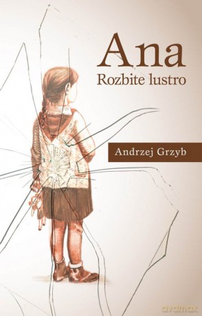 Ana. Rozbite lustro - Andrzej Grzyb [KSIĄŻKA]