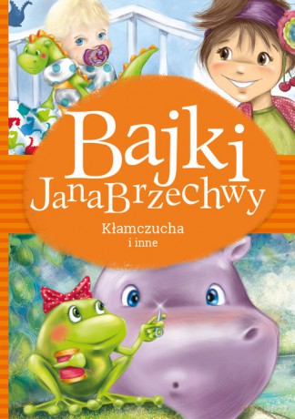 Bajki Jana Brzechwy Kłamczucha i inne - Jan Brzechwa [KSIĄŻKA]