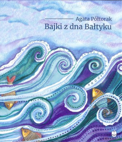 Bajki z dna Bałtyku - Agata Półtorak [KSIĄŻKA]