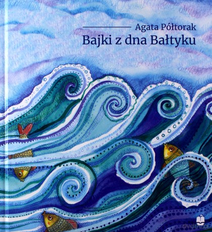 Bajki z dna Bałtyku - Agata Półtorak [KSIĄŻKA]