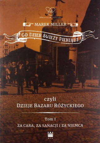 Co dzień świeży pieniądz czyli dzieje bazaru Różyckiego - Marek Miller [KSIĄŻKA]