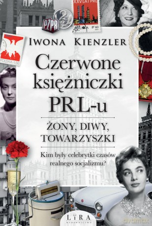 Czerwone księżniczki PRL-u. Żony, diwy, towarzyszki - Iwona Kienzler [KSIĄŻKA]
