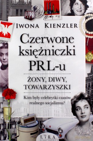 Czerwone księżniczki PRL-u. Żony, diwy, towarzyszki - Iwona Kienzler [KSIĄŻKA]