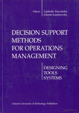 Decision support methods for operations management - Ludmiła Zawadzka, Jolanta Łopatowska [KSIĄŻKA]