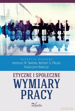 Etyczne i społeczne wymiary pracy [KSIĄŻKA]