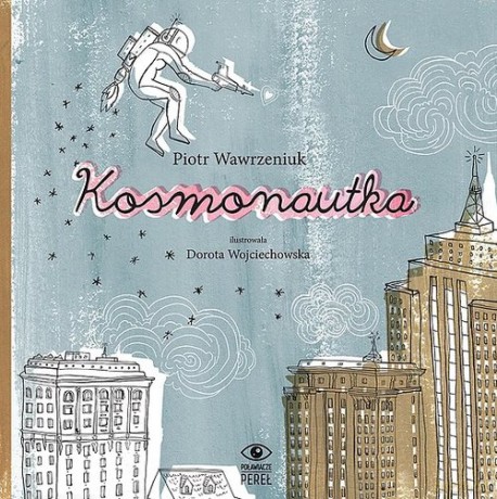 Kosmonautka - P. Wawrzeniuk, D. Wojciechowska [KSIĄŻKA]