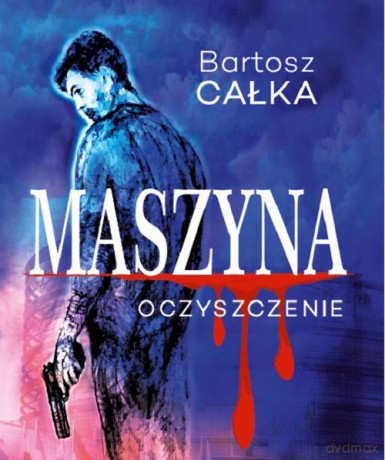 Maszyna Oczyszczenie - Bartosz Całka [KSIĄŻKA]