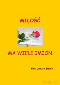 Miłość ma wiele imion - Ewa Danuta Białek [KSIĄŻKA]